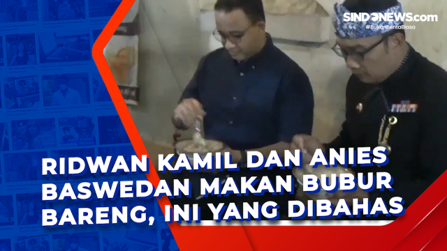 Ridwan Kamil dan Anies Baswedan Makan Bubur Bareng,....