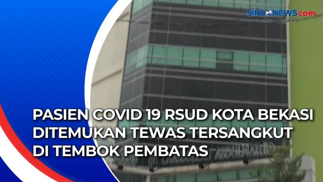 Pasien Covid 19 RSUD Kota Bekasi Ditemukan Tewas Tersangkut....