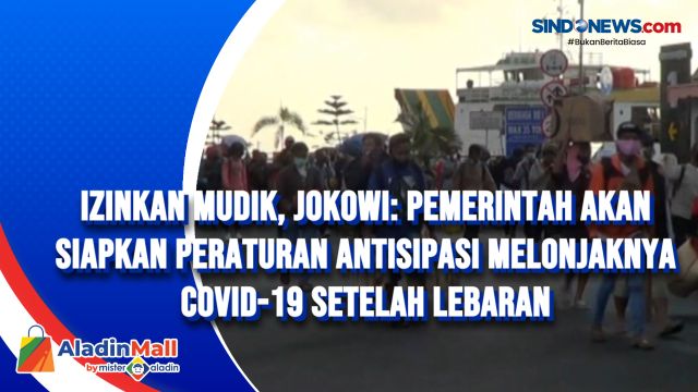 Izinkan Mudik, Jokowi: Pemerintah Akan Siapkan Peraturan....