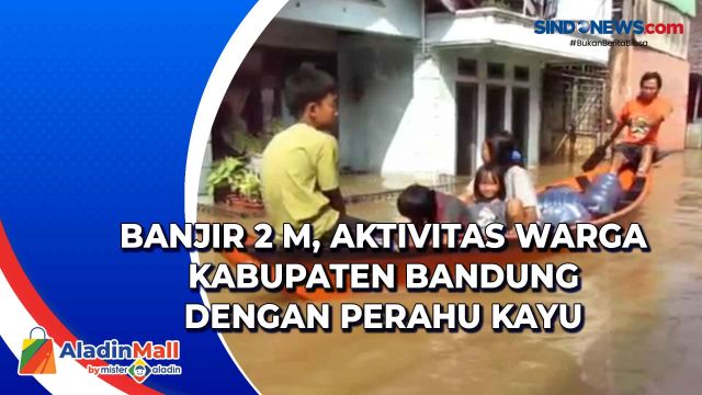 Banjir 2 M, Aktivitas Warga Kabupaten Bandung dengan....