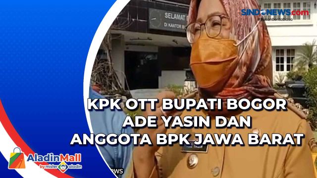 KPK OTT Bupati Bogor Ade Yasin dan Anggota BPK Jawa....