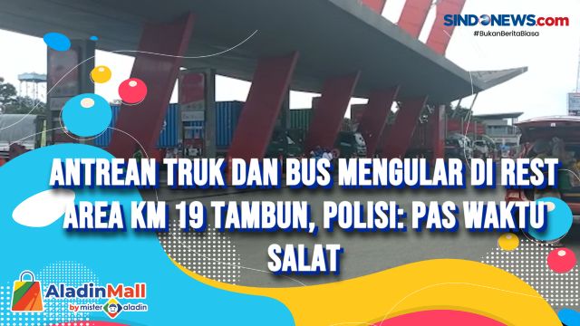 Antrean Truk dan Bus Mengular di Rest Area KM 19 Tambun,....