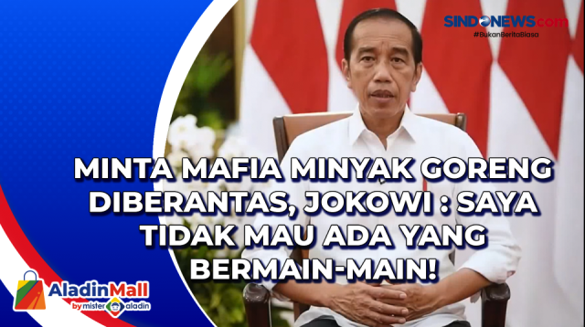 Minta Mafia Minyak Goreng Diberantas, Jokowi : Saya....