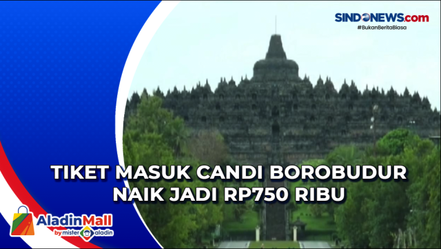 Tiket Masuk Candi Borobudur Naik jadi Rp750 Ribu