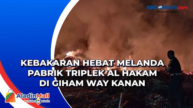 Kebakaran Hebat Melanda Pabrik Triplek Al Hakam di....