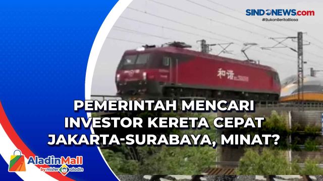 Pemerintah Mencari Investor Kereta Cepat Jakarta-Surabaya,....