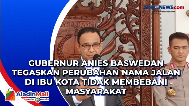 Gubernur Anies Baswedan Tegaskan Perubahan Nama Jalan....