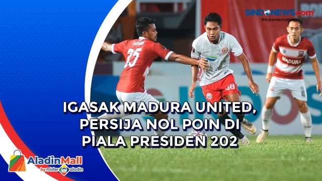 Digasak Madura United, Persija Nol Poin di Piala Presiden....