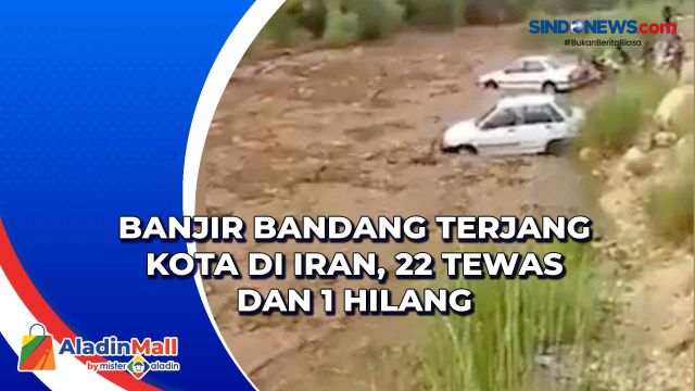 Banjir Bandang Terjang Kota di Iran, 22 Tewas dan....