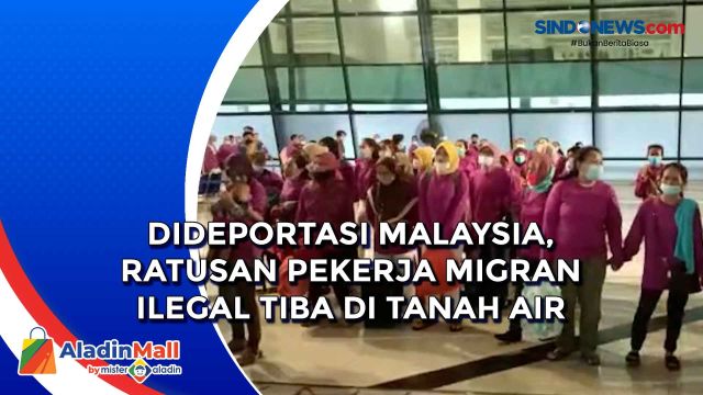 Dideportasi Malaysia, Ratusan Pekerja Migran Ilegal....