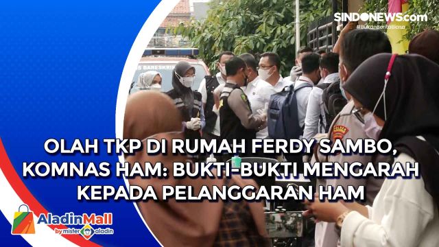 Olah TKP di Rumah Ferdy Sambo, Komnas HAM: Bukti-bukti....