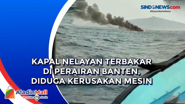 Kapal Nelayan Terbakar di Perairan Banten, Diduga....