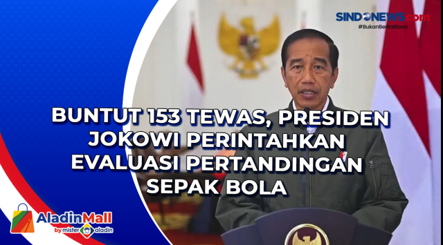 Buntut 153 Tewas, Presiden Jokowi Perintahkan Evaluasi....
