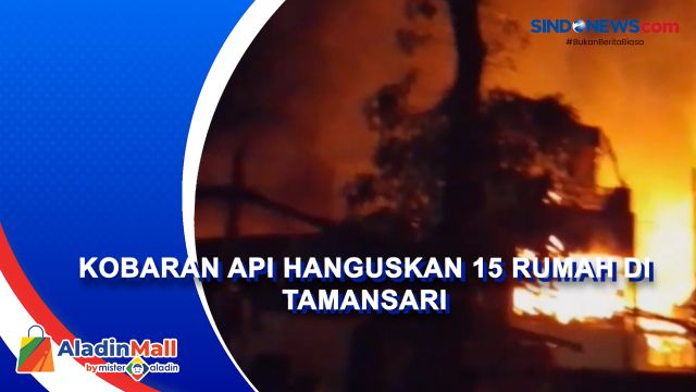 Kobaran Api Hanguskan 15 Rumah di Tamansari