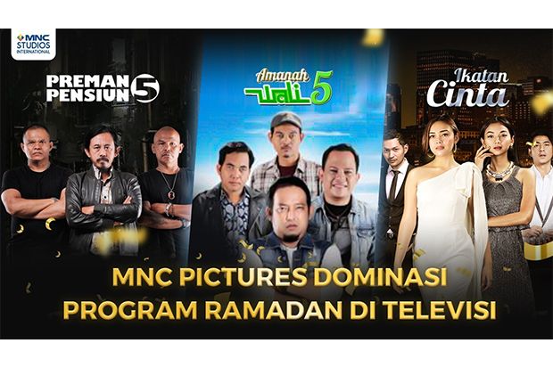 Berkat Ikatan Cinta dan Preman Pensiun 5, MNC Pictures Dominasi Program Ramadhan di Televisi