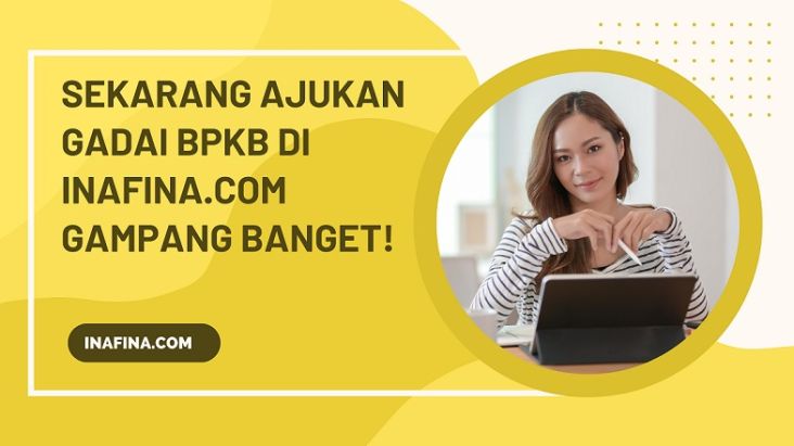 Di Inafina.com Ajukan Pinjaman Gadai BPKB Jadi Gampang Banget
