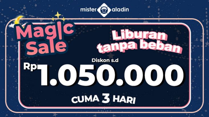 Cuma 3 Hari, Nikmati Liburan tanpa Beban dengan Diskon s.d Rp1.050.000 dari Mister Aladin! Buruan Booking