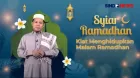 Syiar Ramadhan Nasyirul Lubab Lc, MA. : Kiat Menghidupkan Malam Ramadhan