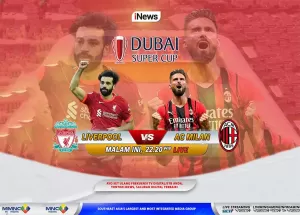 Duel Klub Raksasa Eropa di Dubai Super Cup 2022! Liverpool vs AC Milan, Hari Ini, LIVE di iNews