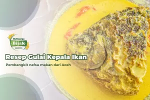 Resep Gulai Kepala Ikan, Hidangan khas Aceh yang Cocok Bangkitkan Selera Makan