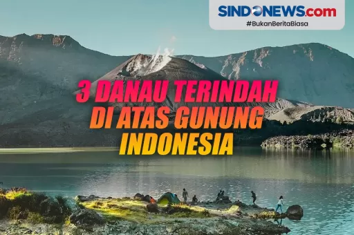 3 Danau Terindah di Atas Gunung Indonesia, Bikin Betah Liburan!