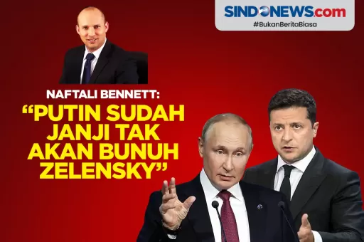 Naftali Bennett: Putin Sudah Janji Tak akan Bunuh Zelensky
